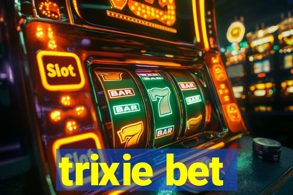 trixie bet